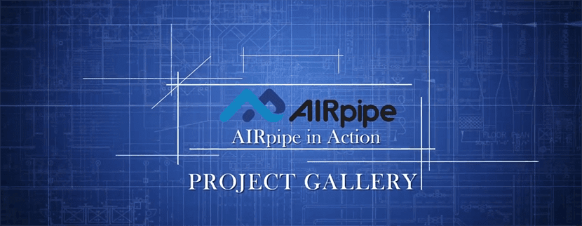 AIRpipe In Action Project Gallery Video Recently Released