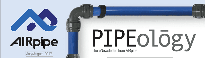 AIRpipe Pipeology July – August 2017