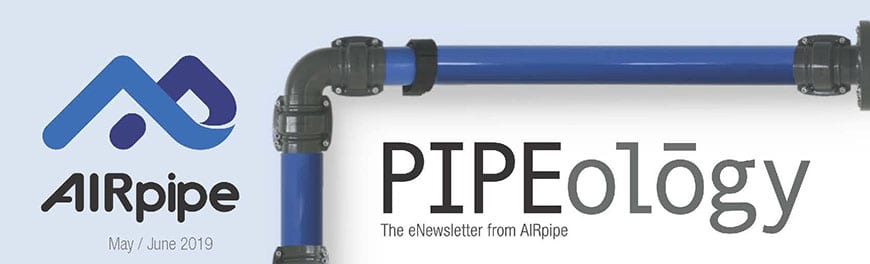 AIRpipe Pipeology May / June 2019